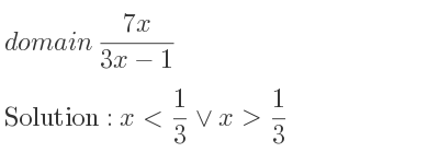 The domain of (7x)/(3x-1) is x< 1/3 \lor x> 1/3